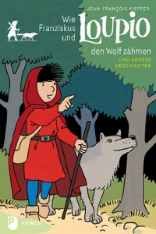 Wie Franziskus und Loupio den Wolf zähmen und andere Geschichten