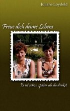 Freue dich deines Lebens - Es ist schon spater als du denkst