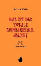 ist der totale Schwachsinn, Mann!