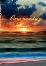 Para tu vida y despues...