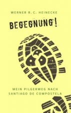 Begegnung! Mein Pilgerweg nach Santiago de Compostela