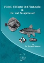 Fische, Fischerei Und Fischzucht in Ost- Und Westpreussen