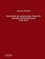 Geschichte der griechischen Plastik fur Kunstler und Kunstfreunde