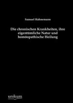 chronischen Krankheiten, ihre eigentumliche Natur und homoeopathische Heilung