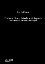 Trachten, Sitten, Brauche Und Sagen in Der Ortenau Und Im Kinzigtal
