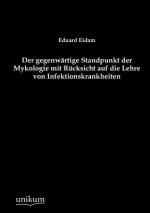 gegenwartige Standpunkt der Mykologie mit Rucksicht auf die Lehre von Infektionskrankheiten