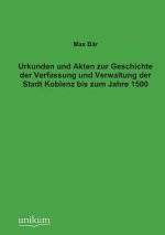 Urkunden Und Akten Zur Geschichte Der Verfassung Und Verwaltung Der Stadt Koblenz Bis Zum Jahre 1500