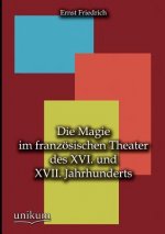 Magie im franzoesischen Theater des XVI. und XVII. Jahrhunderts