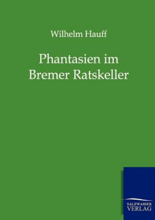 Phantasien Im Bremer Ratskeller