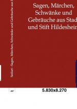Sagen, Marchen, Schwanke und Gebrauche aus Stadt und Stift Hildesheim