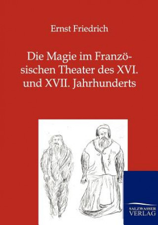 Magie im Franzoesischen Theater des XVI. und XVII. Jahrhunderts