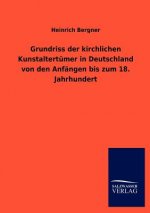 Grundriss der kirchlichen Kunstaltertumer in Deutschland von den Anfangen bis zum 18. Jahrhundert