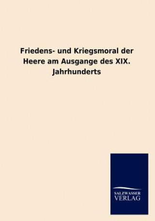 Friedens- und Kriegsmoral der Heere am Ausgange des XIX. Jahrhunderts