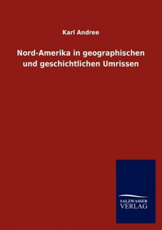 Nord-Amerika in geographischen und geschichtlichen Umrissen