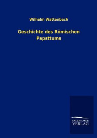 Geschichte des Roemischen Papsttums