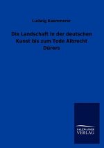 Landschaft in Der Deutschen Kunst Bis Zum Tode Albrecht Durers