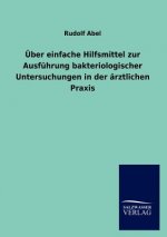 UEber einfache Hilfsmittel zur Ausfuhrung bakteriologischer Untersuchungen in der arztlichen Praxis