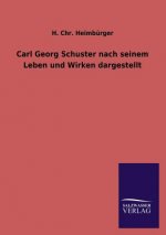 Carl Georg Schuster Nach Seinem Leben Und Wirken Dargestellt