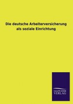 deutsche Arbeiterversicherung als soziale Einrichtung