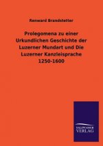 Prolegomena zu einer Urkundlichen Geschichte der Luzerner Mundart und Die Luzerner Kanzleisprache 1250-1600