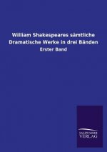 William Shakespeares samtliche Dramatische Werke in drei Banden