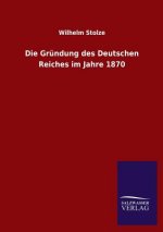Grundung des Deutschen Reiches im Jahre 1870