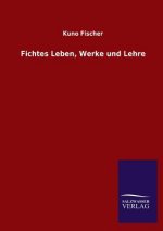 Fichtes Leben, Werke und Lehre