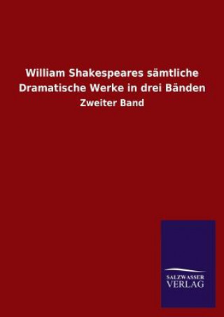 William Shakespeares samtliche Dramatische Werke in drei Banden