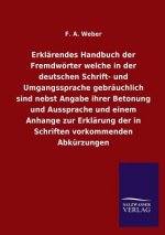 Erklarendes Handbuch der Fremdwoerter welche in der deutschen Schrift- und Umgangssprache gebrauchlich sind nebst Angabe ihrer Betonung und Aussprache