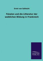 Fenelon Und Die Litteratur Der Weiblichen Bildung in Frankreich
