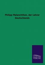 Philipp Melanchthon, Der Lehrer Deutschlands