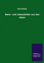 Natur- Und Lebensbilder Aus Den Alpen
