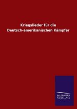 Kriegslieder Fur Die Deutsch-Amerikanischen Kampfer