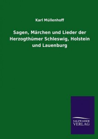 Sagen, Marchen Und Lieder Der Herzogthumer Schleswig, Holstein Und Lauenburg