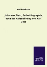 Johannes Stelz, Selbstbiographie Nach Der Aufzeichnung Von Karl Gotz