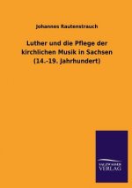 Luther Und Die Pflege Der Kirchlichen Musik in Sachsen (14.-19. Jahrhundert)