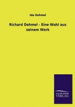 Richard Dehmel - Eine Wahl Aus Seinem Werk