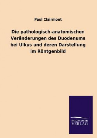 Pathologisch-Anatomischen Veranderungen Des Duodenums Bei Ulkus Und Deren Darstellung Im Rontgenbild