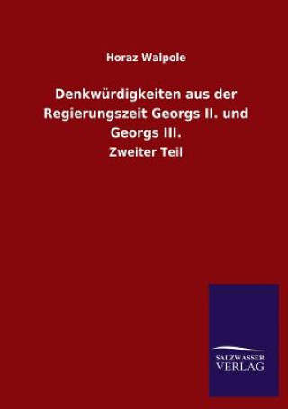 Denkwurdigkeiten aus der Regierungszeit Georgs II. und Georgs III.