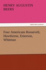 Four Americans Roosevelt, Hawthorne, Emerson, Whitman