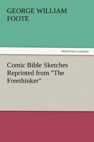 Comic Bible Sketches Reprinted from The Freethinker