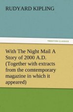 With the Night Mail a Story of 2000 A.D. (Together with Extracts from the Comtemporary Magazine in Which It Appeared)