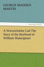 Warwickshire Lad The Story of the Boyhood of William Shakespeare