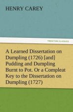 Learned Dissertation on Dumpling (1726) [and] Pudding and Dumpling Burnt to Pot. Or a Compleat Key to the Dissertation on Dumpling (1727)