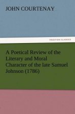Poetical Review of the Literary and Moral Character of the late Samuel Johnson (1786)