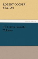 Six Letters From the Colonies