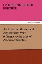 Essay on Slavery and Abolitionism With reference to the duty of American females