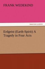 Erdgeist (Earth-Spirit) A Tragedy in Four Acts