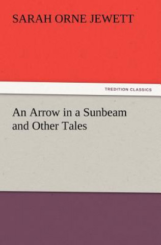Arrow in a Sunbeam and Other Tales