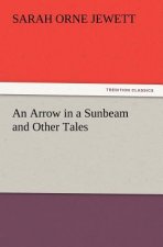 Arrow in a Sunbeam and Other Tales